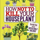 How Not to Kill Your Houseplant